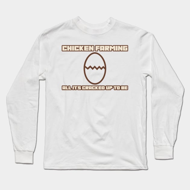 Chicken Farming All It's Cracked Up To Be Long Sleeve T-Shirt by Pixels, Prints & Patterns